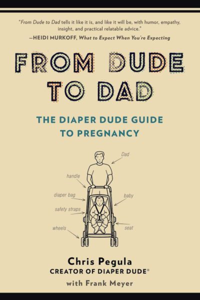 From Dude to Dad- The Diaper Dude Guide to Pregnancy by Chris Pegula and Frank Meyer expecting baby, expecting mom, pregnant wife,nmag.in, lifestyle, parenthood